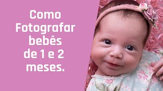 como fotografar bebês de 1 e 2 meses