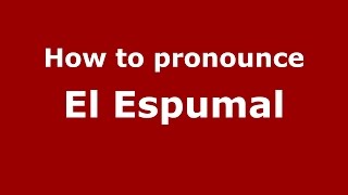 How to pronounce El Espumal
