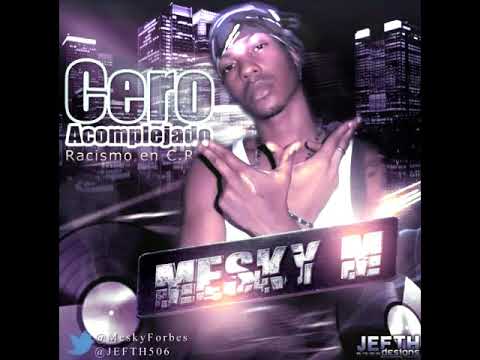 Mesky M.  Cero Acomplejado (Racismo En Costa Rica).