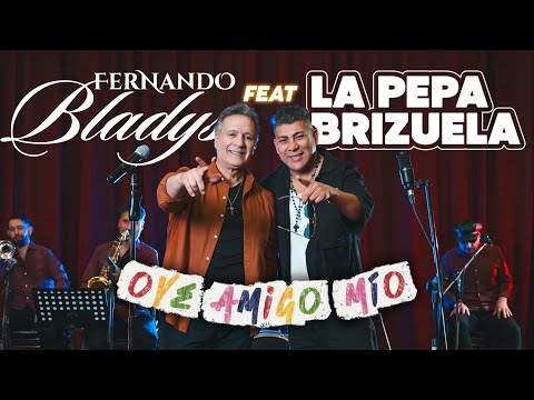 Oye amigo mío - Fernando Bladys feat. La Pepa Brizuela