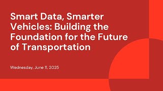 Smart Data, Smarter Vehicles: Building the Foundation for the Future of Transportation