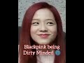 Blackpink being Dirty Minded 🌚pt.1#blackpink #jennie #lisa #jisoo #rosé #kpop #shorts