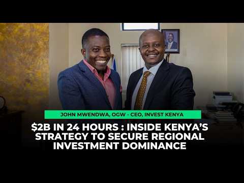 $2B in a day : Inside Invest Kenya’s Strategy to Secure Regional Investment Dominance
