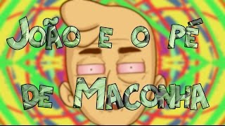 JOÃO E O PÉ DE MACONHA ♫
