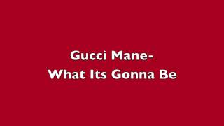 Gucci Mane-What Its Gonna Be