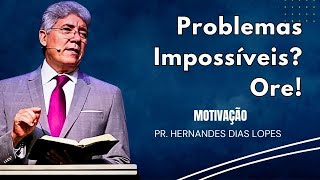 O Que Fazer Diante de Problemas Impossíveis - Hernandes Dias Lopes