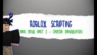 Roblox Scripting Main Menu - [PART 1] Camera Manipulation EASY!