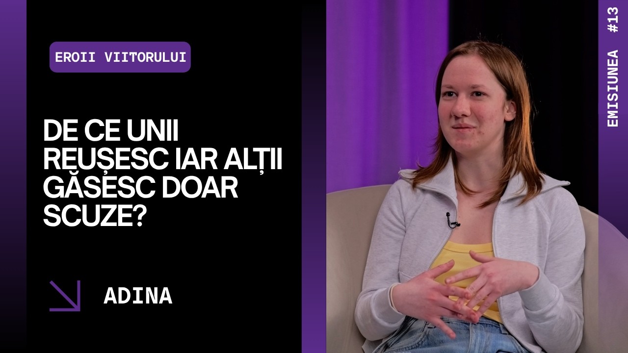 Emisiunea 13. De ce unii reușesc iar alții găsesc doar scuze? Adina