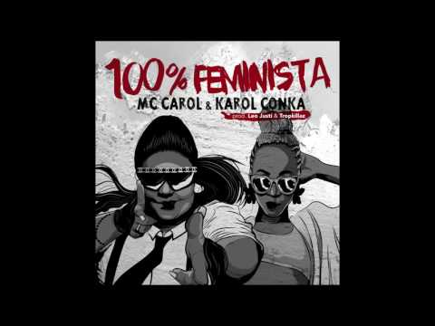 MC Carol & Karol Conka - 100% Feminista (prod. Leo Justi & Tropkillaz)