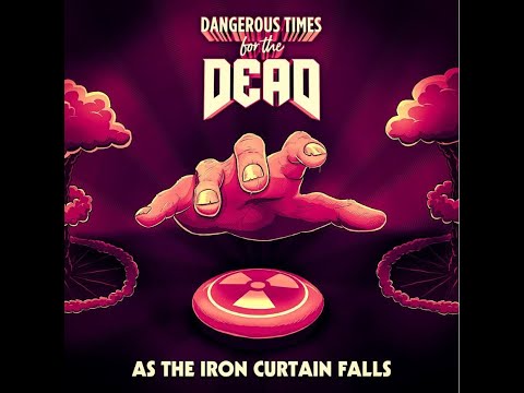 DANGEROUS TIMES FOR THE DEAD - AS THE IRON CURTAIN FALLS (lyrics video)