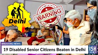 19 Disabled Senior Citizens Beaten in Delhi