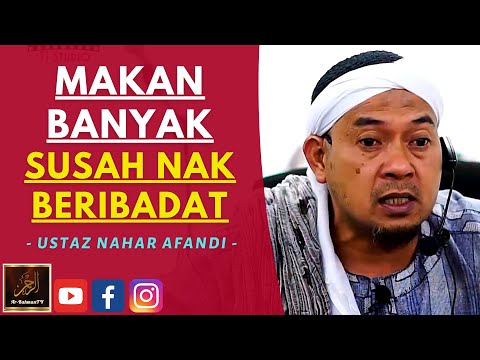 Ustaz Nahar Afandi - MAKAN BANYAK SUSAH NAK BERIBADAT