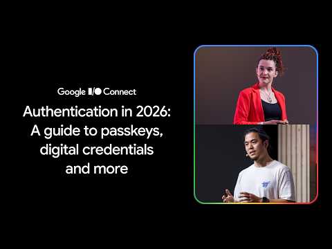Video Thumbnail: Authentication in 2026: A guide to passkeys, digital credentials and more (I/O Connect ‘26)