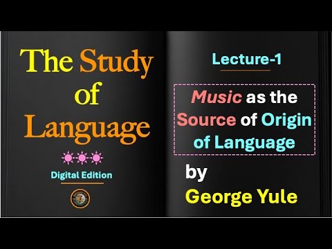 (Lecture-1), Music: A Legitimate Source of Origin of Language (The Study of Language by George Yule)