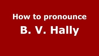 How to pronounce B. V. Hally