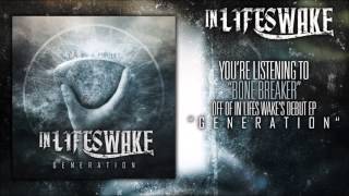 In Life&#39;s Wake - Bone Breaker (ft. Bobby Stratton of Beware The Neverending)