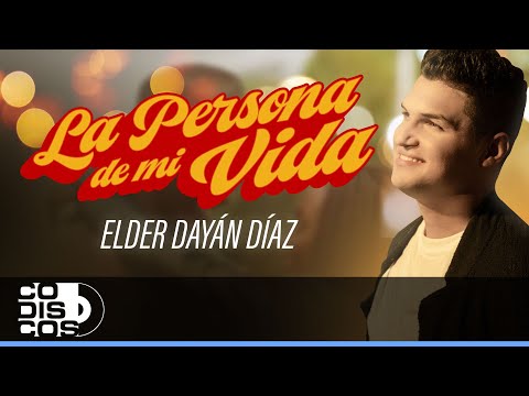 La Persona De Mi Vida, Elder Dayán Díaz - Video