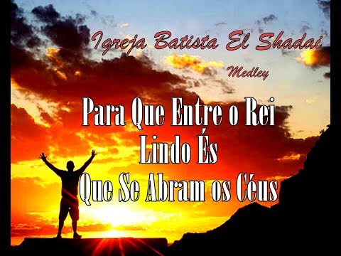 Para Que Entre o Rei - Lindo És - Que Se Abram os Céus (Medley) - Nossa El Shadai - IBES