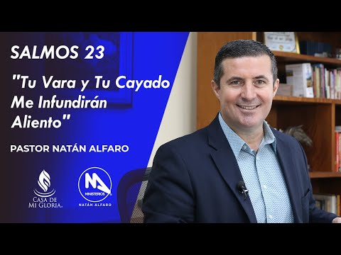 SALMOS 23 - Tu Vara Y Tu Cayado Me Infundirán Aliento - Pastor Natán Alfaro