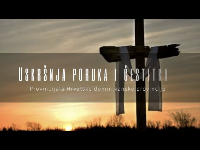 Uskrsna poruka fr. Slavka Sliškovića, provincijala Hrvatske dominikanske provincije