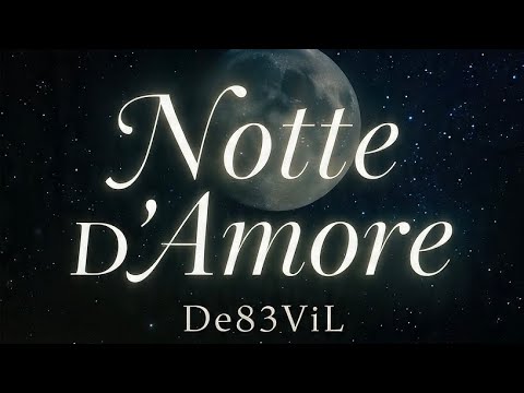🌙 NOTTE D’AMORE – De83ViL | Canzone Romantica Originale