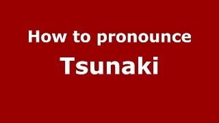 How to pronounce Tsunaki