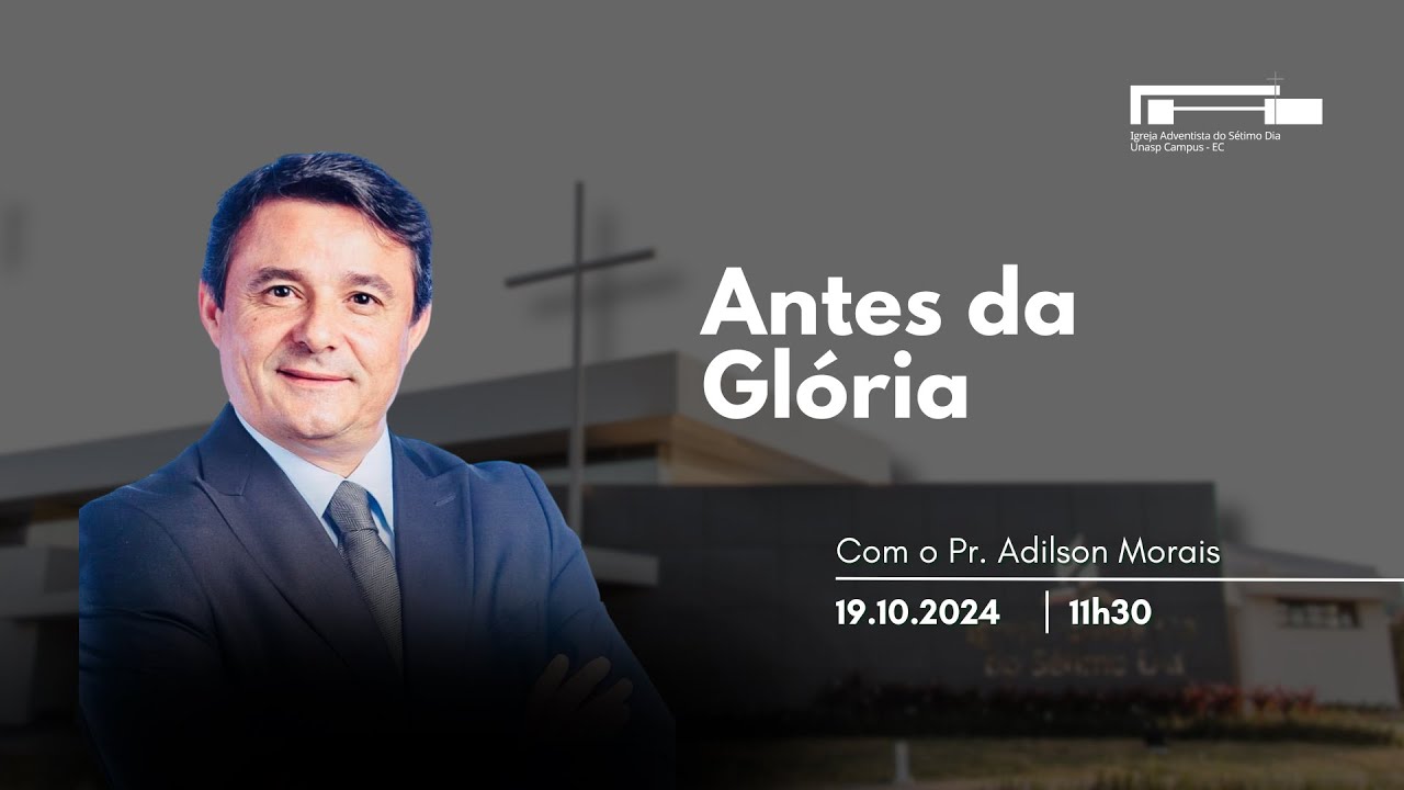 🔵 Antes da Glória  | Pr. Adilson Morais | Participação Musical Coral UNASP