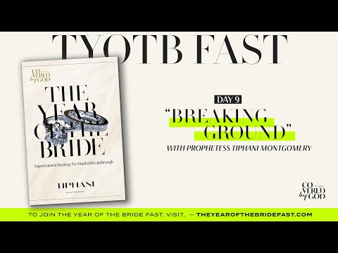 DAY 9 | BREAKING GROUND | #THEYEAROFTHEBRIDE #TYOTB #TIPHANIMONTGOMERY #COVEREDBYGOD