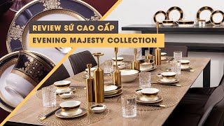 REVIEW SỨ CAO CẤP - EVENING MAJESTY COLLECTION