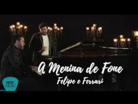 #NewMusicDigital - Menina De Fone - Felipe e Ferrari (Web Clip Oficial)