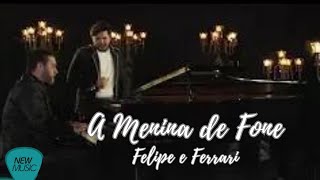 #NewMusicDigital - Menina De Fone - Felipe e Ferrari (Web Clip Oficial)