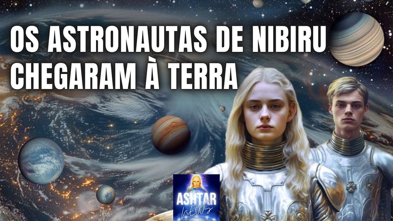 OS ASTRONAUTAS DE NIBIRU CHEGARAM À TERRA
