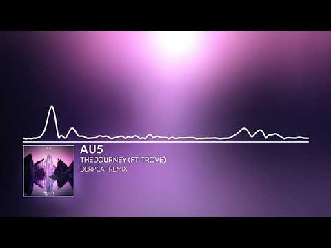 Au5 - The Journey (ft. Trove) [Derpcat Remix]