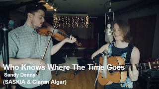 Who Knows Where The Time Goes - Sandy Denny (SASKIA with Ciaran Algar)