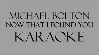 Michael Bolton - Now That I Found You Karaoke