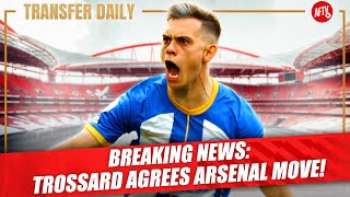 BREAKING NEWS: Trossard Agrees Arsenal Move! | Transfer Daily