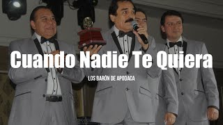 Los Barón De Apodaca - Cuando Nadie Te Quiera (LETRA)