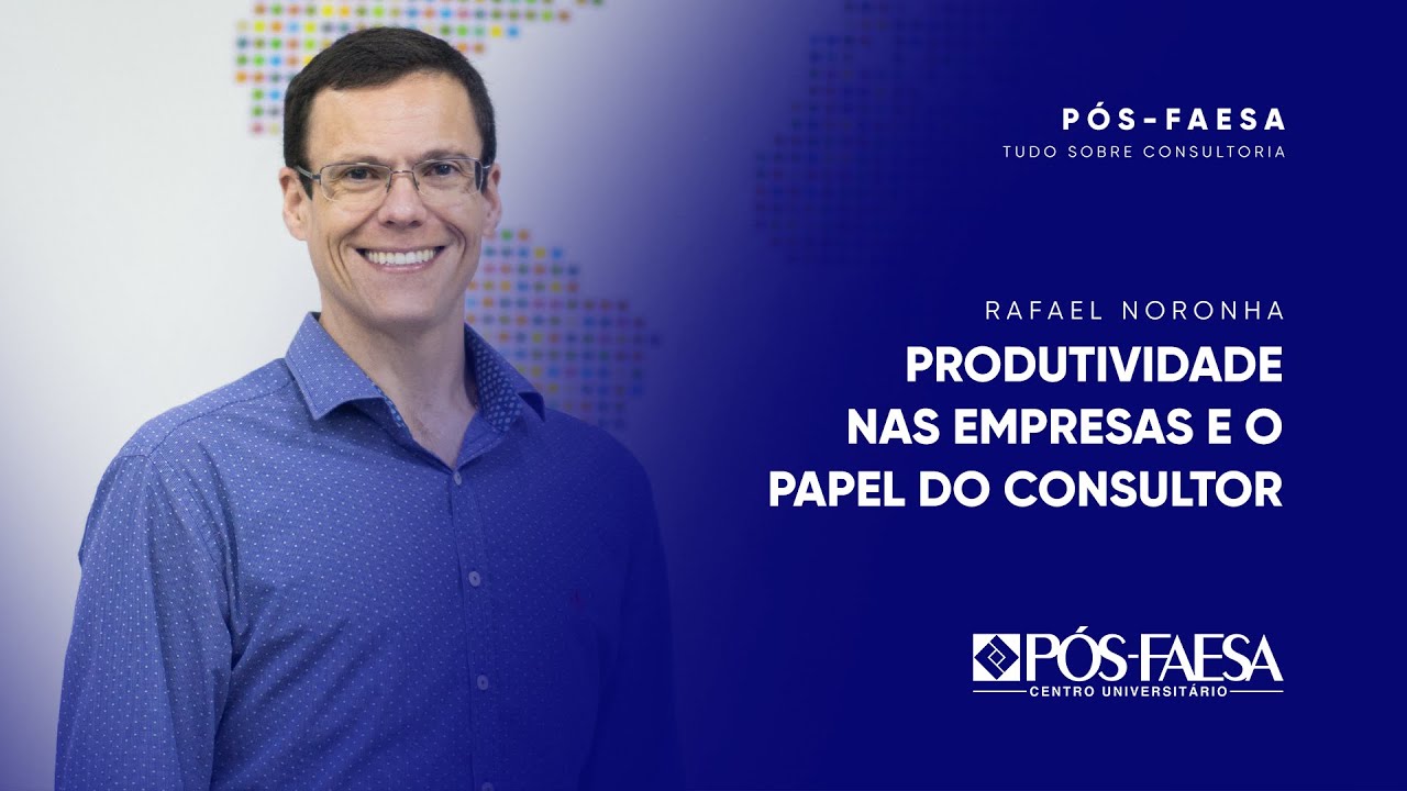 Produtividade nas empresas e o papel do consultor | Rafael Noronha