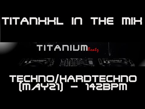 TitanXXL in the Mix - Techno/Hardtechno (May21) - 142 BPM