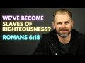 We have become SLAVES OF RIGHTEOUSNESS | ROMANS 6:18 Explained.