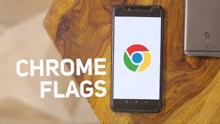 Chrome Flags for Android You Should Try !