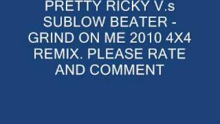 PRETTY RICKY V.S SUBLOW BEATER - GRIND WITH ME 2010 remix