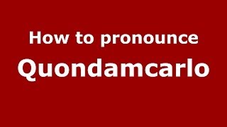 How to pronounce Quondamcarlo
