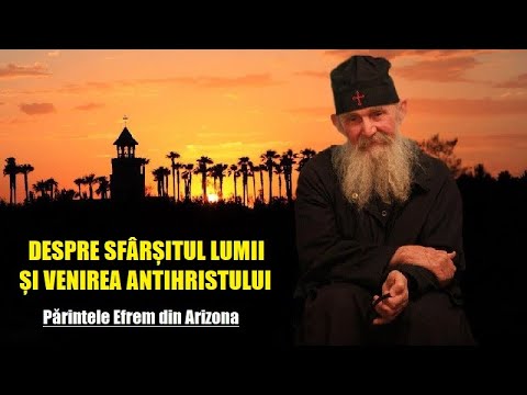 Pr. Efrem din Arizona despre al Treilea Război Mondial și Antihrist: „Să ne PREGĂTIM sufletele!”