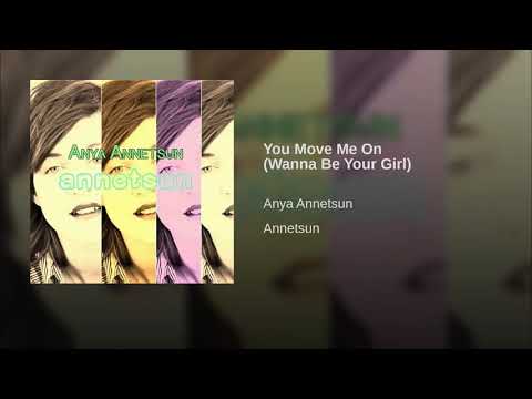 Anya Annetsun - You Move Me On Wanna Be Your Girl