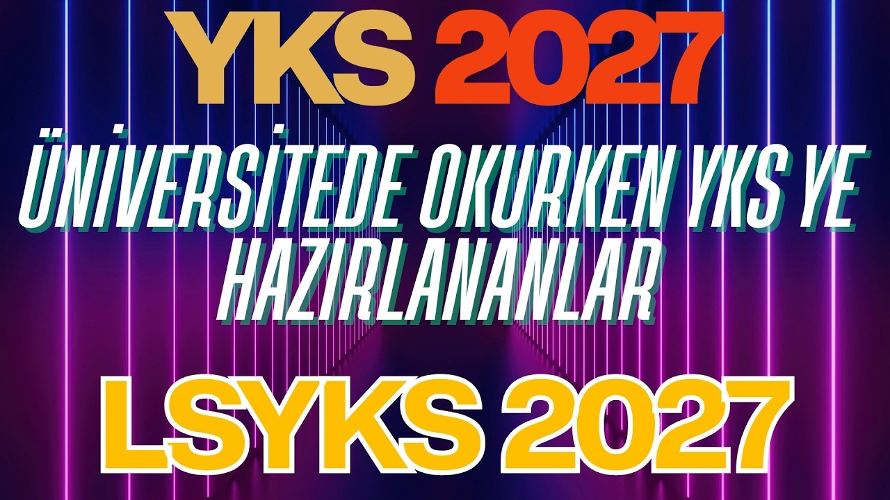 YKS 2027 YE ÜNİVERSİTEDE OKURKEN HAZIRLANMAYI DÜŞÜNENLERE