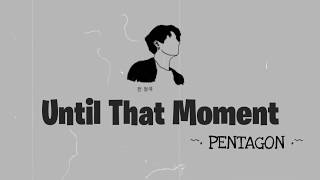 PENTAGON - Until That Moment (그 순간 그때까지) Lyrics (Han/Rom/Indo)