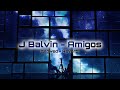 J Balvin - Amigos [𝐒𝐥𝐨𝐰𝐞𝐝 + 𝐑𝐞𝐯𝐞𝐫𝐛]