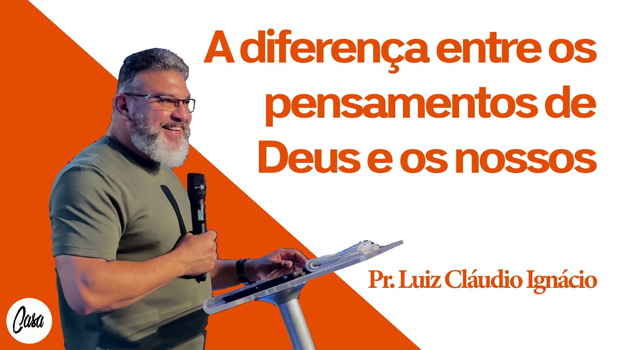 Pr. Luiz Cláudio | A diferença entre os pensamentos de Deus e os nossos (isaías 55: 8-9)
