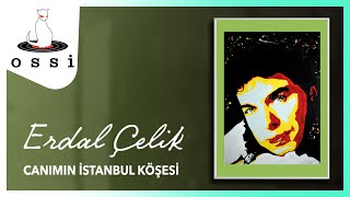 Erdal Çelik / Canımın İstanbul Köşesi